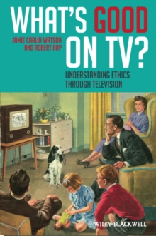 What's Good on TV? : Understanding Ethics Through Television