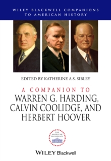 A Companion to Warren G. Harding, Calvin Coolidge, and Herbert Hoover, Hardback Book A Companion to Warren G. Harding, Calvin Coolidge, and Herbert Hoover, Hardback Book