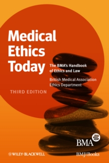 Medical Ethics Today : The BMA's Handbook of Ethics and Law