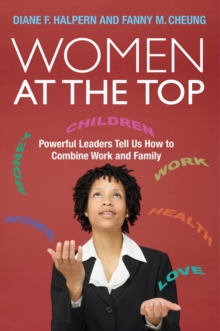 Women at the Top : Powerful Leaders Tell Us How to Combine Work and Family