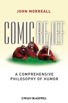 Comic Relief : A Comprehensive Philosophy of Humor