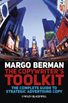 The Copywriter's Toolkit : The Complete Guide to Strategic Advertising Copy