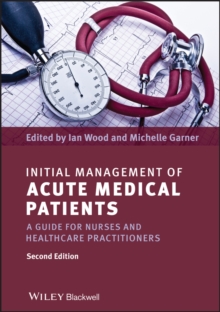 Initial Management of Acute Medical Patients : A Guide for Nurses and Healthcare Practitioners