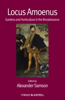 Locus Amoenus : Gardens and Horticulture in the Renaissance, Paperback Book Locus Amoenus : Gardens and Horticulture in the Renaissance, Paperback Book