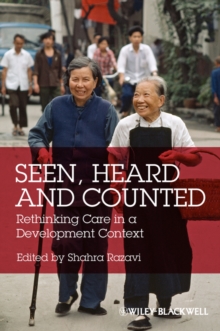 Seen, Heard and Counted : Rethinking Care in a Development Context, Paperback / softback Book Seen, Heard and Counted : Rethinking Care in a Development Context, Paperback / softback Book