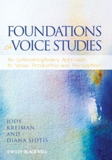 Foundations of Voice Studies : An Interdisciplinary Approach to Voice Production and Perception