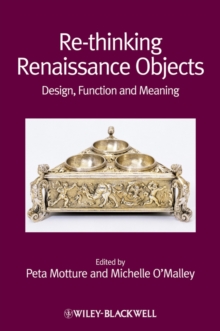 Re-thinking Renaissance Objects : Design, Function and Meaning