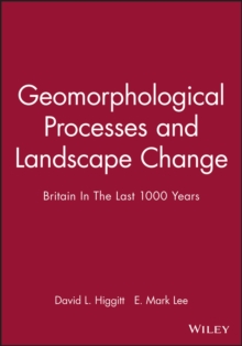 Geomorphological Processes and Landscape Change : Britain In The Last 1000 Years