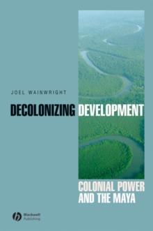 Decolonizing Development : Colonial Power and the Maya