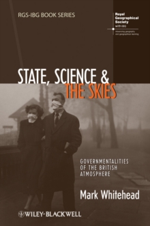 State, Science and the Skies : Governmentalities of the British Atmosphere