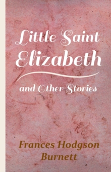 Little Saint Elizabeth And Other Stories, Paperback / softback Book Little Saint Elizabeth And Other Stories, Paperback / softback Book