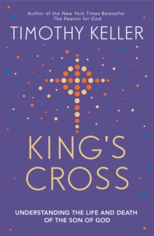 King's Cross : Understanding the Life and Death of the Son of God, Paperback / softback Book King's Cross : Understanding the Life and Death of the Son of God, Paperback / softback Book