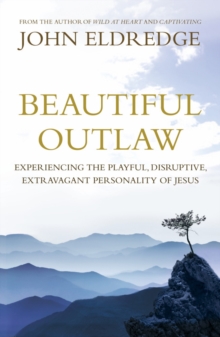 John Murray Press Beautiful Outlaw , Experiencing The Playful, Disruptive, Extravagant Personality Of Jesus