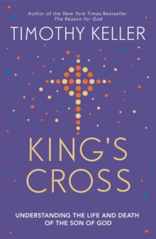 King's Cross : Understanding the Life and Death of the Son of God