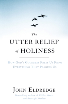 The Utter Relief of Holiness : How God's Goodness Frees Us From Everything That Plagues Us, Paperback / softback Book The Utter Relief of Holiness : How God's Goodness Frees Us From Everything That Plagues Us, Paperback / softback Book