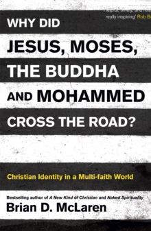 Why Did Jesus, Moses, the Buddha and Mohammed Cross the Road? : Christian Identity in a Multi-faith World