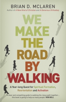 We Make the Road by Walking : A Year-Long Quest for Spiritual Formation, Reorientation and Activation, Paperback / softback Book We Make the Road by Walking : A Year-Long Quest for Spiritual Formation, Reorientation and Activation, Paperback / softback Book