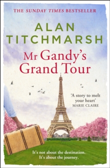 Mr Gandy's Grand Tour : The uplifting, enchanting novel by bestselling author and national treasure Alan Titchmarsh