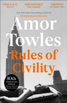 Rules of Civility : The stunning debut by the million-copy bestselling author of A Gentleman in Moscow