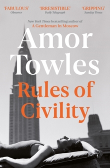 Rules of Civility : The stunning debut by the million-copy bestselling author of A Gentleman in Moscow