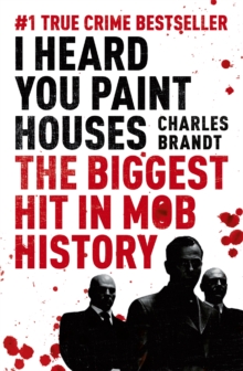 I Heard You Paint Houses : Now Filmed as The Irishman directed by Martin Scorsese