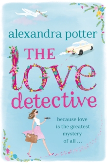 The Love Detective : A hilarious, escapist romcom from the author of CONFESSIONS OF A FORTY-SOMETHING F##K UP!