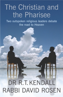 The Christian and the Pharisee : Two Outspoken Religious Leaders Debate the Road to Heaven