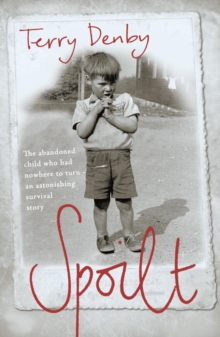 Spoilt : The abandoned child who had nowhere to turn - an astonishing survival story