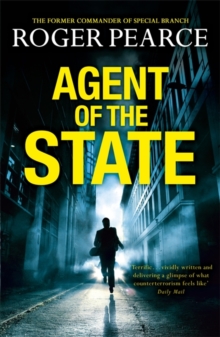 Agent of the State : A groundbreaking new thriller by the former commander of special branch