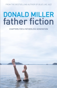 Father Fiction : Chapters for a Fatherless Generation