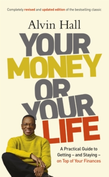 Your Money or Your Life : A Practical Guide to Getting - and Staying - on Top of Your Finances, Paperback / softback Book Your Money or Your Life : A Practical Guide to Getting - and Staying - on Top of Your Finances, Paperback / softback Book