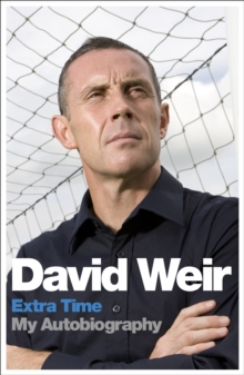 David Weir: Extra Time - My Autobiography : On Top of the Game, Paperback / softback Book David Weir: Extra Time - My Autobiography : On Top of the Game, Paperback / softback Book