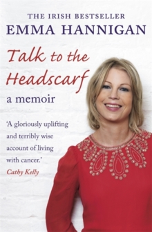 Talk to the Headscarf : Fighting Cancer. Finding Hope., Paperback Book Talk to the Headscarf : Fighting Cancer. Finding Hope., Paperback Book