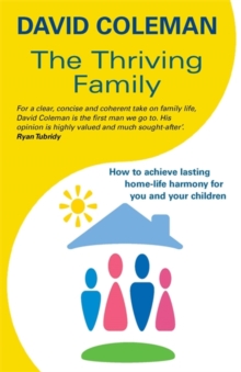 The Thriving Family: How to Achieve Lasting Home-Life Harmony for You and Your Children, Paperback / softback Book The Thriving Family: How to Achieve Lasting Home-Life Harmony for You and Your Children, Paperback / softback Book