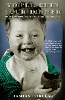 You'll Ruin your Dinner: Sweet Memories from Irish childhood, Paperback / softback Book You'll Ruin your Dinner: Sweet Memories from Irish childhood, Paperback / softback Book
