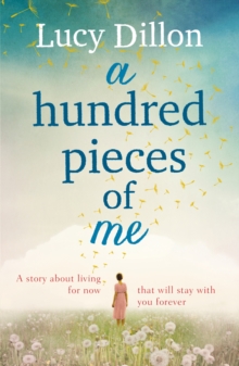 A Hundred Pieces of Me : An emotional and heart-warming story about living for now that will stay with you forever