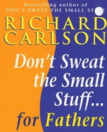 Don't Sweat the Small Stuff for Fathers