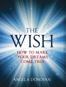 The Wish : How to Make Your Dreams Come True, Hardback Book The Wish : How to Make Your Dreams Come True, Hardback Book