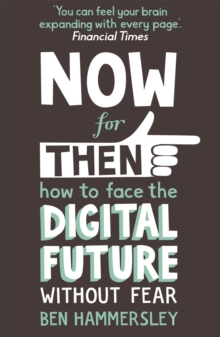 Now for Then: How to Face the Digital Future without Fear, Paperback Book Now for Then: How to Face the Digital Future without Fear, Paperback Book