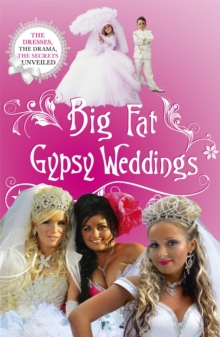 Big Fat Gypsy Weddings : The Dresses, the Drama, the Secrets Unveiled, Paperback / softback Book Big Fat Gypsy Weddings : The Dresses, the Drama, the Secrets Unveiled, Paperback / softback Book