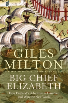 Big Chief Elizabeth : How England's Adventurers Gambled and Won the New World