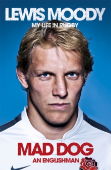 Lewis Moody: Mad Dog - An Englishman : My Life in Rugby, Paperback / softback Book Lewis Moody: Mad Dog - An Englishman : My Life in Rugby, Paperback / softback Book
