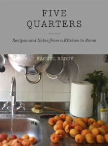 Five Quarters : Recipes and Notes from a Kitchen in Rome, Hardback Book Five Quarters : Recipes and Notes from a Kitchen in Rome, Hardback Book