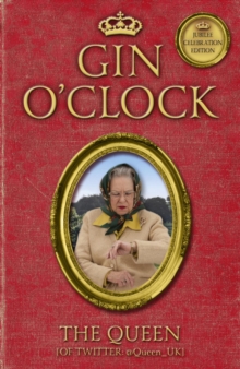 Gin O'Clock : Gin O'clock: Secret diaries from Elizabeth Windsor, HRH @Queen_UK [of Twitter]