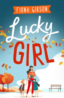 Lucky Girl : An uplifting and heart-warming story about finding a new lease of life . . . by accident