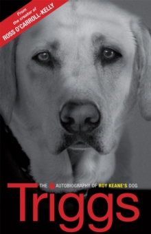 Triggs: the Autobiography of Roy Keane's Dog, Paperback Book Triggs: the Autobiography of Roy Keane's Dog, Paperback Book