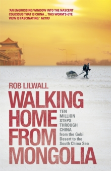 Walking Home from Mongolia : Ten Million Steps Through China, from the Gobi Desert to the South China Sea, Paperback Book Walking Home from Mongolia : Ten Million Steps Through China, from the Gobi Desert to the South China Sea, Paperback Book