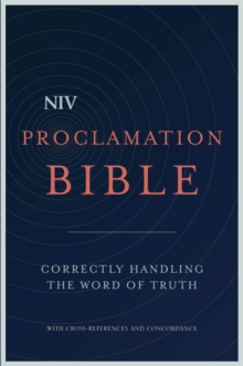 NIV Proclamation Bible : Correctly Handling the Word of Truth, Hardback Book NIV Proclamation Bible : Correctly Handling the Word of Truth, Hardback Book