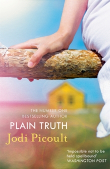 Plain Truth : A Totally Gripping Suspense Novel From Bestselling Author Of My Sister's Keeper