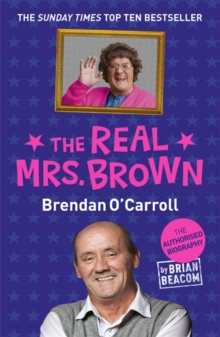 The Real Mrs. Brown : The Authorised Biography of Brendan O'Carroll